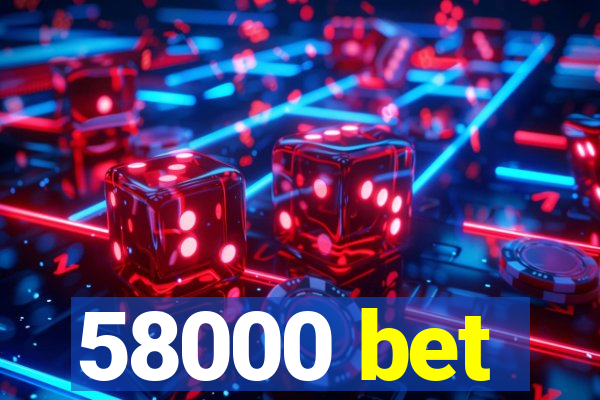 58000 bet
